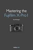 Mastering the Fujifilm X-Pro 1