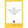 The Theory And Practice Of Brewing (1804) by Michael Combrune