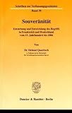 Produkt-Bild: Souver&auml;nit&auml;t. Entstehung und Entwicklung des Begriffs in Frankreich und Deutschland vom 13. Jh. bis 1806. (Schriften zur Verfassungsgeschichte; VG 38)