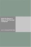 Wulf the Saxon A Story of the Norman Conquest