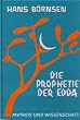 Die Prophetie der Edda. Mythos und Wissenschaft. Gesammelte Vortr�ge, Aufs�tze und �bersetzungen