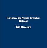 Kid Mercury - Eminem, We Need a Freedom Relapse ( CD on Demand ) ( Audio CD ) - B002MPQJ8I
