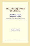 The Awakening & Other Short Stories (Webster's Arabic Thesaurus Edition)