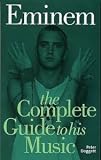 Eminem: The Complete Guide To His Music