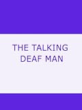 THE TALKING DEAF MAN