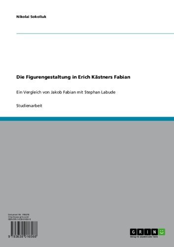 Die Figurengestaltung in Erich Kästners Fabian: Ein Vergleich von Jakob Fabian mit Stephan Labude (German Edition)