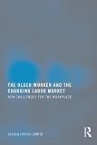 The older worker and the changing labor market : new challenges for the workplace