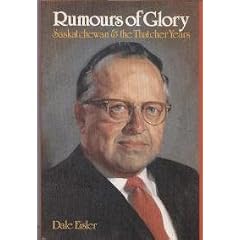Rumours of glory: Saskatchewan & the Thatcher years