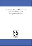 Die chronischen krankheiten, ihre eigenthuemliche natur und homoeopathische heilung