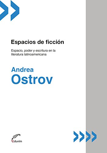 Espacios de ficción. Espacio, poder y escritura en la literatura latinoamericana (Poliedros - Zona de Crítica) (Spanish Edition)