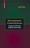 Discontinuous Control Systems: Frequency-Domain Analysis and Design