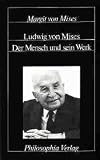 Ludwig von Mises - Der Mensch und sein Werk - Margit von Mises
