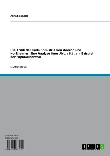 Die Kritik der Kulturindustrie von Adorno und Horkheimer: Eine Analyse ihrer Aktualität am Beispiel der Populärliteratur (German Edition)
