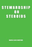 Stewardship on Steroids: Increase Your Cash Flow, Build Wealth and Become a Great Christian Steward.