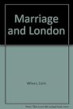 Marriage and London,with: Paris, Leicester, London again : being chapters 7 and 8 of the author's autobiography: Voyage to a beginning (U.S. edition)