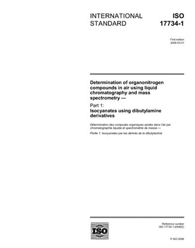 ISO 17734-1:2006, Determination of organonitrogen compounds in air using liquid chromatography and mass spectrometry - Part 1: Isocyanates using dibutylamine derivatives