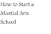 Search : How to Start a Martial Arts School