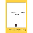 Culture Of The Grape (1867) by William Chamberlain Strong