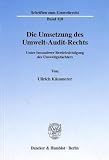 Die Umsetzung des Umwelt-Audit-Rechts. Unter besonderer Berücksichtigung des Umweltgutachters. (Schriften zum Umweltrecht; SUR 110)