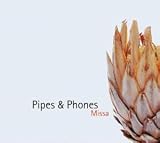 Pipes & Phones: Missa - Pipes & Phones