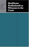 Healthcare Professionals as Witnesses to the Court,
Colin J. Holburn