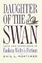 Daughter of the Swan: Love and Knowledge in Eudora Welty's Fiction