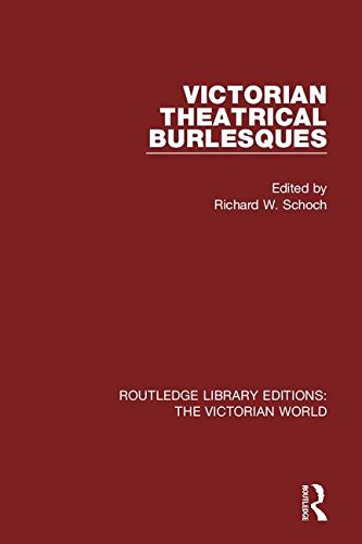 Victorian Theatrical Burlesques (Routledge Library Editions: The Victorian World)