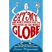 Eat My Globe: One Man's Search for the Best Food in the World