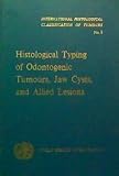 Histological typing of odontogenic tumours, jaw cysts, and allied lesions