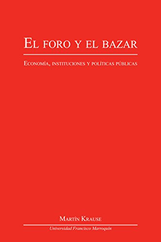 El foro y el bazar: Economía, instituciones y políticas públicas (Spanish Edition)
