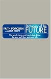Dictionary of the Future: The Words, Terms and Trends That Define the Way We'll Live, Work and Talk