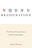 Equal recognition : the moral foundations of minority rights