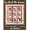 Sew Simple Attic Windows: Patchwork Techniques for the 21st Century