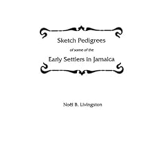Sketch Pedigrees of Some of the Early Settlers in Jamaica