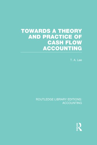 Towards a Theory and Practice of Cash Flow Accounting (RLE Accounting) (Routledge Library Editions: Accounting)