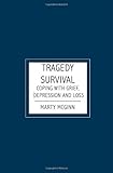 Tragedy Survival: Coping with grief, depression and loss