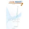 Worship Matters: Leading Others to Encounter the Greatness of God