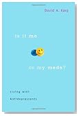 Is It Me or My Meds?: Living with Antidepressants