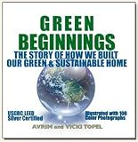 Green Beginnings: The Story of How We Built Our Green & Sustainable Home (Textbook Edition) (Beginnings Learn About Green Homes Series, Volume 1)