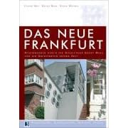 Das Neue Frankfurt: Spazierg�nge durch die Siedlung Ernst Mays und die Architektur seiner Zeit