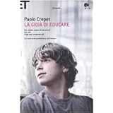 La gioia di educare: Non siamo capaci di ascoltarli-Voi, noi-I figli non crescono pi�di Paolo Crepet