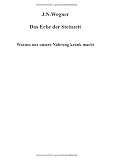 Das Erbe der Steinzeit: Warum uns unsere Nahrung krank macht - J. N. Wegner