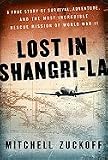 Lost in Shangri-La: A True Story of Survival, Adventure, and the Most Incredible Rescue Mission of World War II