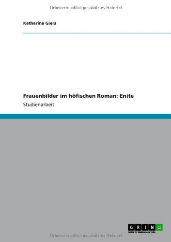 Grin Verlag Frauenbilder im h&ouml;fischen Roman: Enite