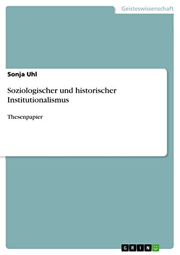 Soziologischer und historischer Institutionalismus: Thesenpapier (German Edition)