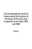 Travels Through the South of France and in the Interior of Provinces of Provence and Languedoc in the Years 1807 and 1808
