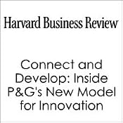 HBR: Connect and Develop: Inside P&G's New Model for Innovation | [Larry Huston, Nabil Sakkab, Harvard Business Review]