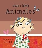 Juan y Tolola/ Charlie and Lolas Animals: Animales/ Animals