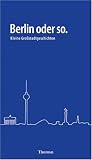 Berlin oder so. Kleine Gro�stadtgeschichten - Parka Lewis; Poodlepop; Mek Wito; Gebenedeite (Pe); Mlle H�ndel; Vigilien; Erasmus von Meppen; Pjaer; Nuf