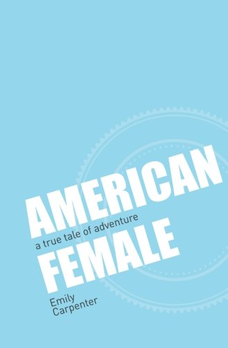 American Female: a true tale of adventure, by Emily Carpenter